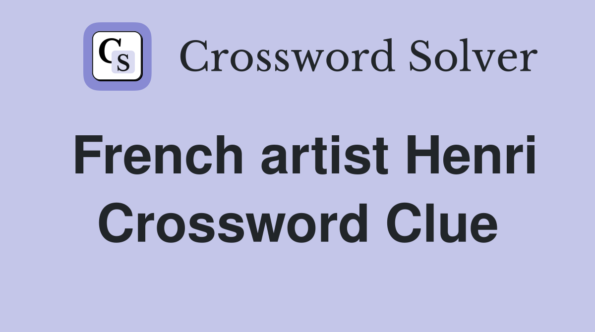 French artist Henri Crossword Clue Answers Crossword Solver
